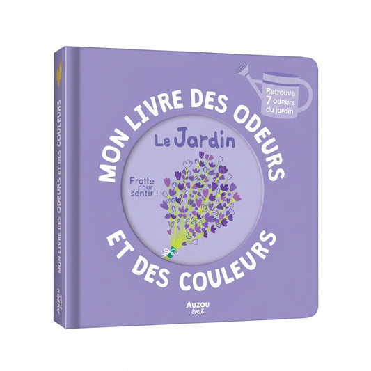 Mon livre des odeurs et des couleurs - le jardin